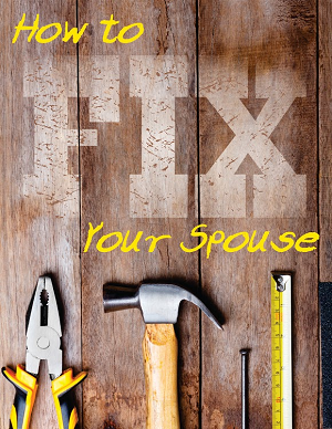 How to Fix Your Spouse
