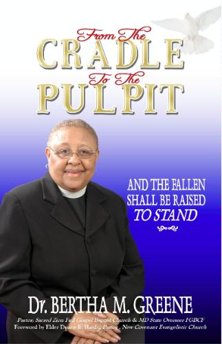From the Cradle to the Pulpit, by Dr. Bertha Greene