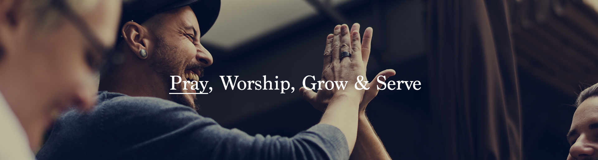 Pray, Worship, Grow & Serve