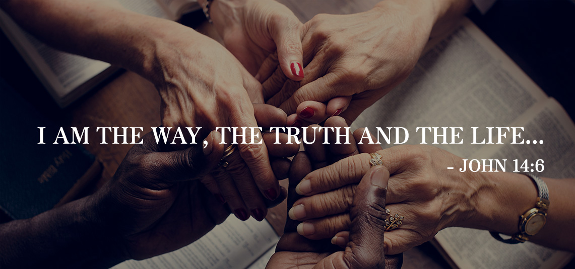 I am the Way, The Truth and The Life... - John 14:6