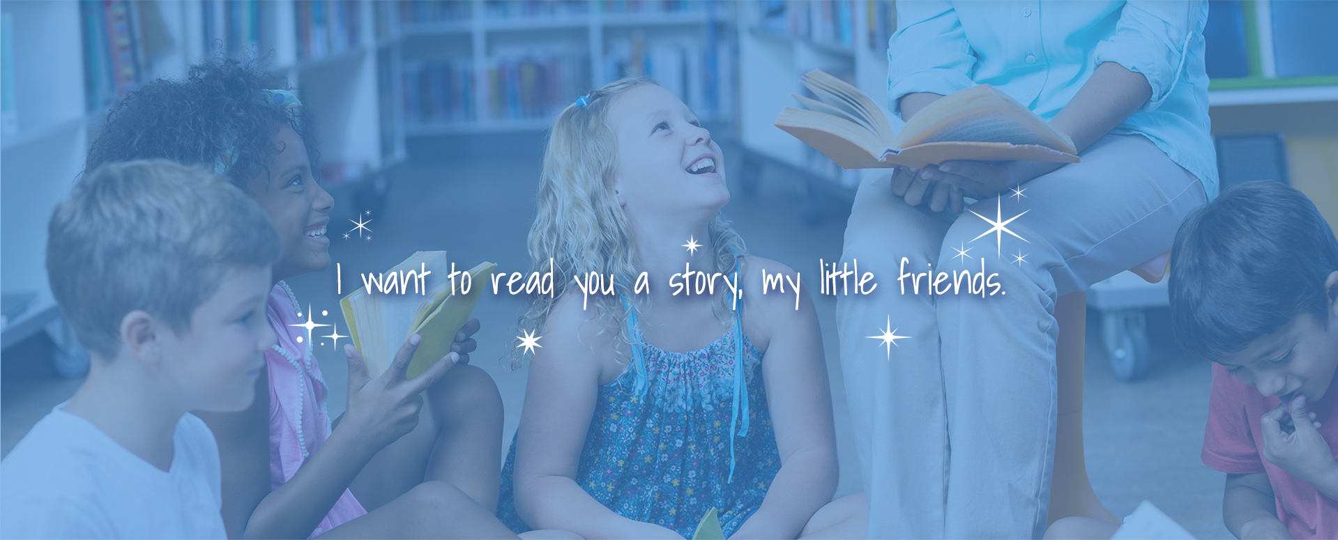 I want to read you a story, my little friends.