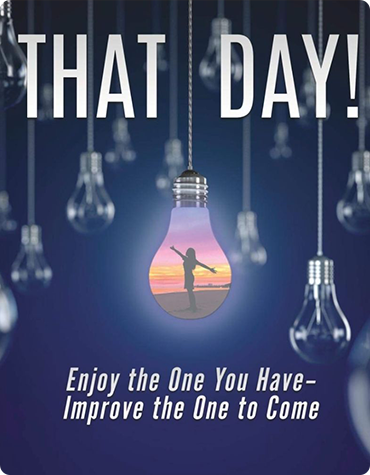 That Day! Enjoy the One You Have - Improve the One to Come